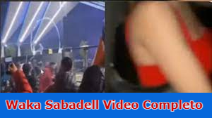 Waka Sabadell Video Completo