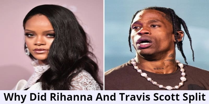 Why Did Rihanna And Travis Scott Split